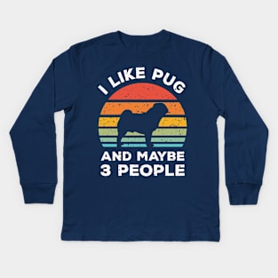 I Like Pug and Maybe 3 People, Retro Vintage Sunset with Style Old Grainy Grunge Texture Kids Long Sleeve T-Shirt